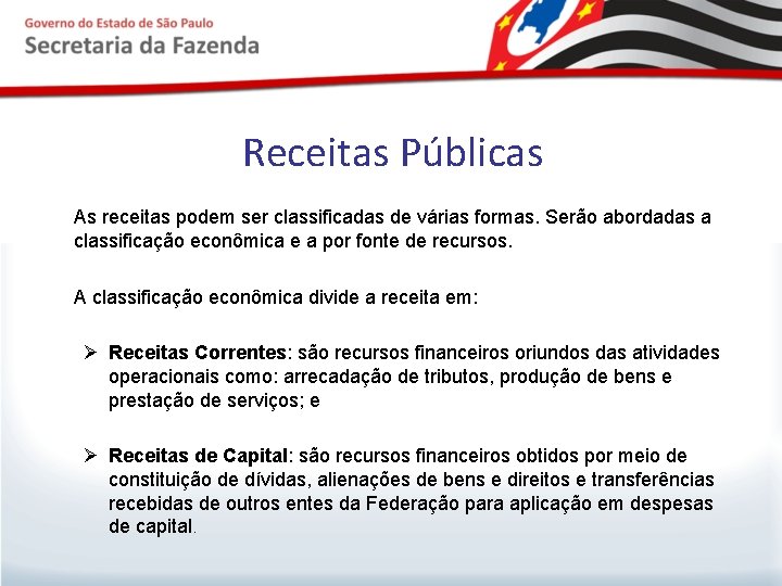 Receitas Públicas As receitas podem ser classificadas de várias formas. Serão abordadas a classificação