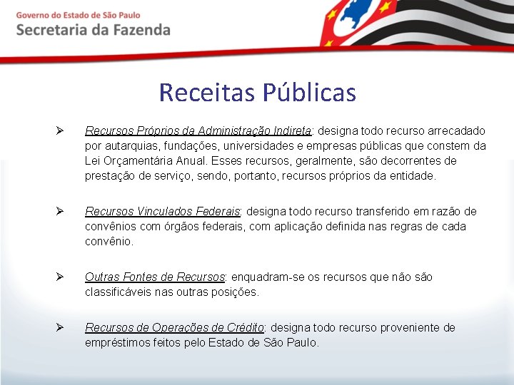 Receitas Públicas Ø Recursos Próprios da Administração Indireta: designa todo recurso arrecadado por autarquias,