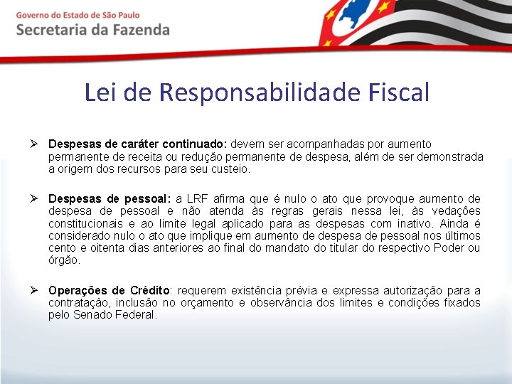 Lei de Responsabilidade Fiscal Ø Despesas de caráter continuado: devem ser acompanhadas por aumento