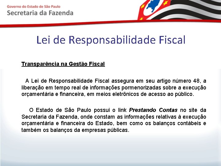 Lei de Responsabilidade Fiscal Transparência na Gestão Fiscal A Lei de Responsabilidade Fiscal assegura