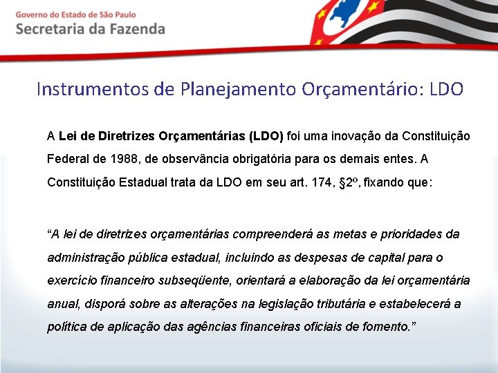 Instrumentos de Planejamento Orçamentário: LDO A Lei de Diretrizes Orçamentárias (LDO) foi uma inovação