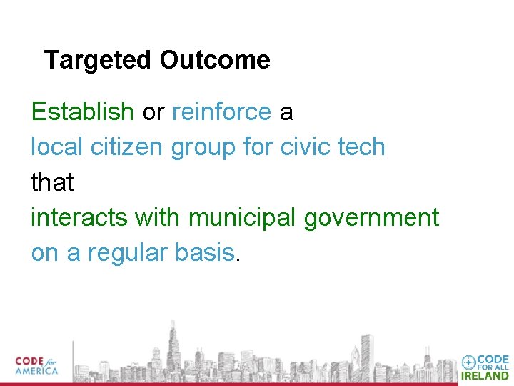 Targeted Outcome Establish or reinforce a local citizen group for civic tech that interacts