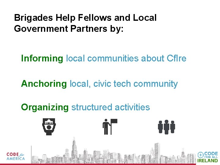 Brigades Help Fellows and Local Government Partners by: Informing local communities about Cf. Ire