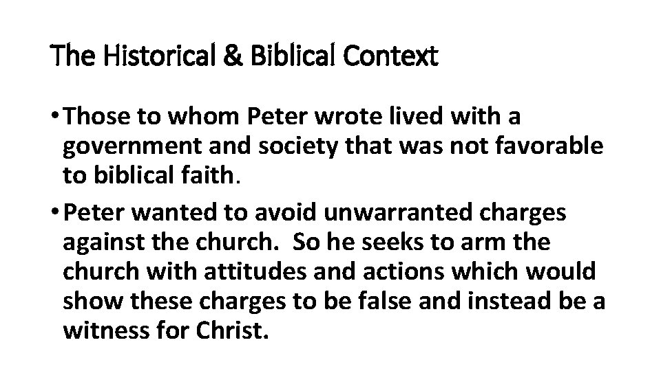 The Historical & Biblical Context • Those to whom Peter wrote lived with a