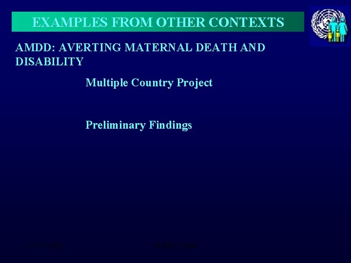 EXAMPLES FROM OTHER CONTEXTS AMDD: AVERTING MATERNAL DEATH AND DISABILITY Multiple Country Project Preliminary