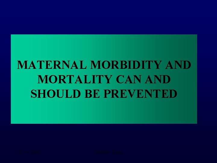 MATERNAL MORBIDITY AND MORTALITY CAN AND SHOULD BE PREVENTED 21 -11 -2001 UNFPA -