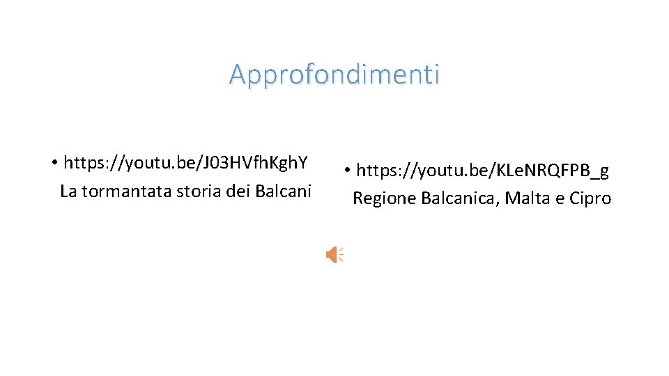 Approfondimenti • https: //youtu. be/J 03 HVfh. Kgh. Y La tormantata storia dei Balcani