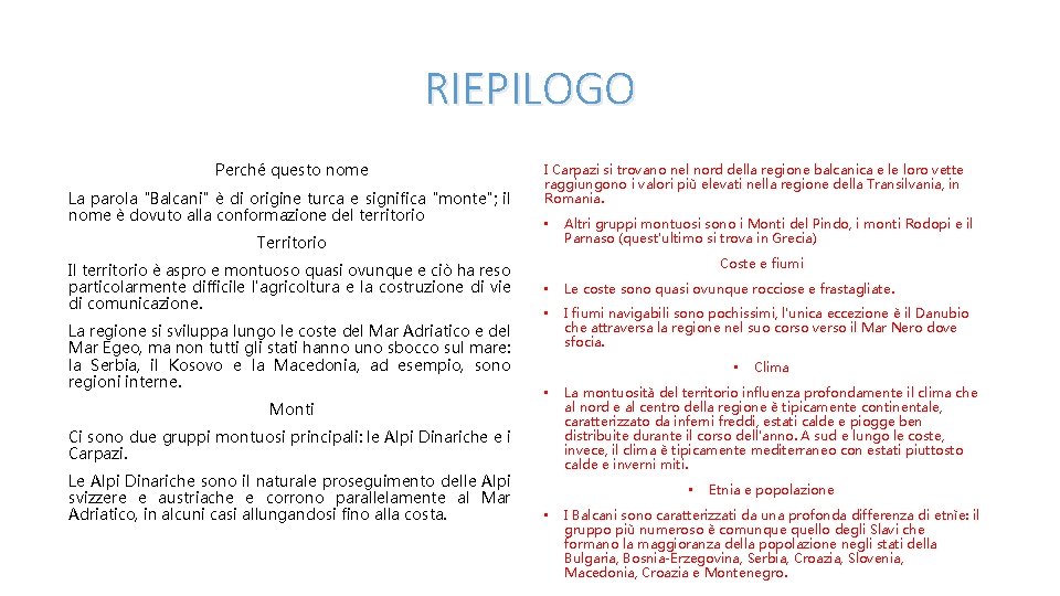 RIEPILOGO Perché questo nome La parola "Balcani" è di origine turca e significa "monte";