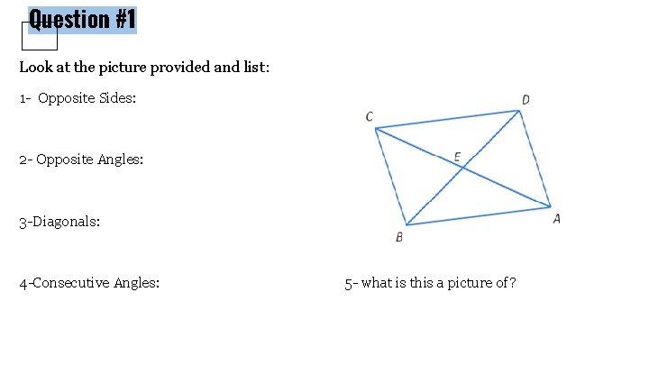 Question #1 Look at the picture provided and list: 1 - Opposite Sides: 2