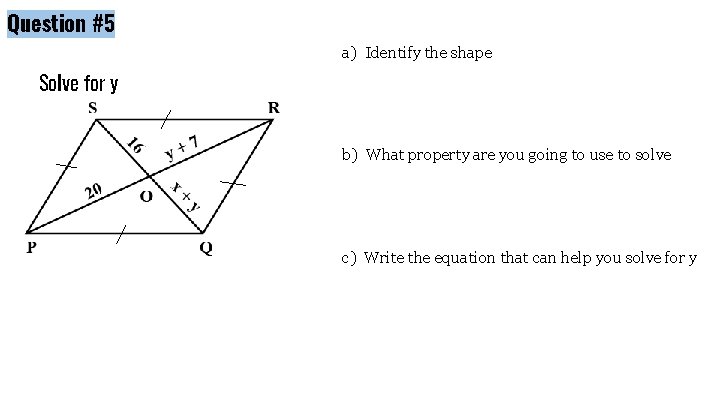 Question #5 a) Identify the shape Solve for y b) What property are you