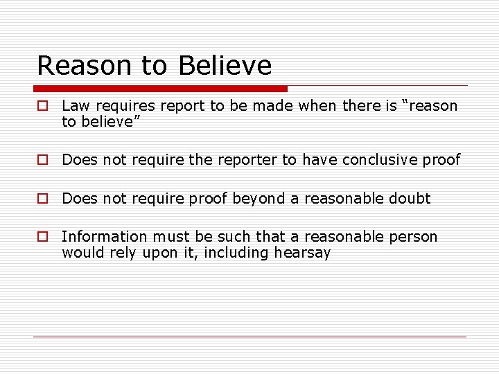 Reason to Believe o Law requires report to be made when there is “reason