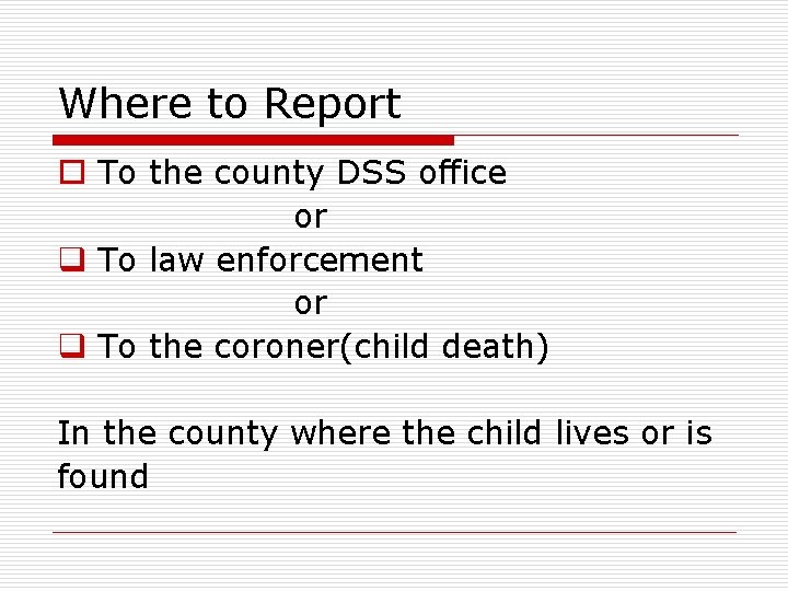 Where to Report o To the county DSS office or q To law enforcement