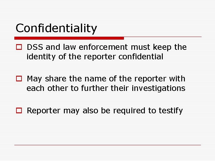 Confidentiality o DSS and law enforcement must keep the identity of the reporter confidential