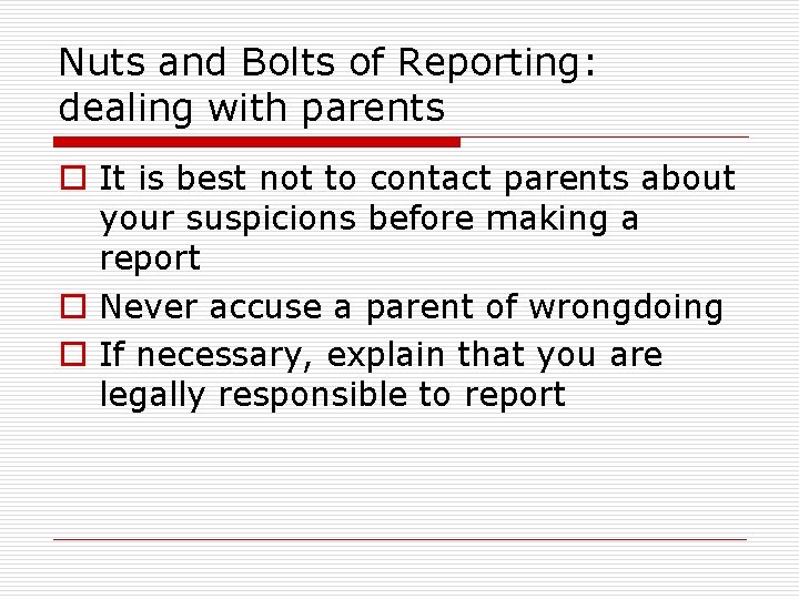 Nuts and Bolts of Reporting: dealing with parents o It is best not to