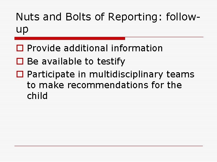 Nuts and Bolts of Reporting: followup o Provide additional information o Be available to