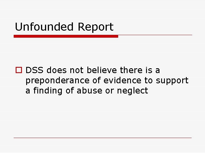 Unfounded Report o DSS does not believe there is a preponderance of evidence to