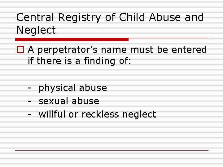 Central Registry of Child Abuse and Neglect o A perpetrator’s name must be entered