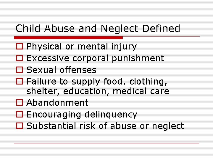 Child Abuse and Neglect Defined Physical or mental injury Excessive corporal punishment Sexual offenses