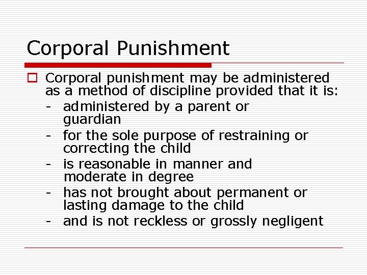 Corporal Punishment o Corporal punishment may be administered as a method of discipline provided