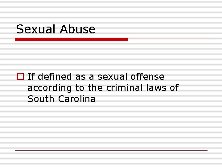 Sexual Abuse o If defined as a sexual offense according to the criminal laws