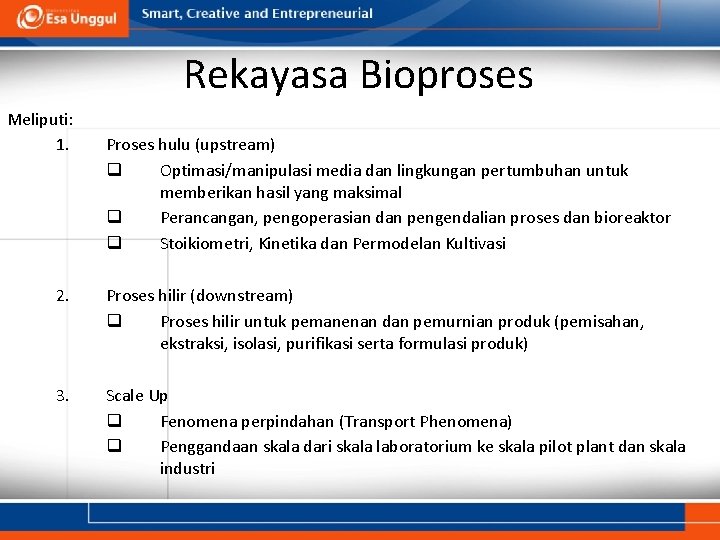 Rekayasa Bioproses Meliputi: 1. Proses hulu (upstream) q Optimasi/manipulasi media dan lingkungan pertumbuhan untuk