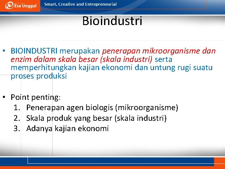 Bioindustri • BIOINDUSTRI merupakan penerapan mikroorganisme dan enzim dalam skala besar (skala industri) serta