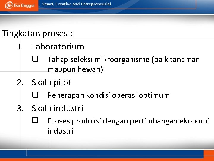 Tingkatan proses : 1. Laboratorium q Tahap seleksi mikroorganisme (baik tanaman maupun hewan) 2.