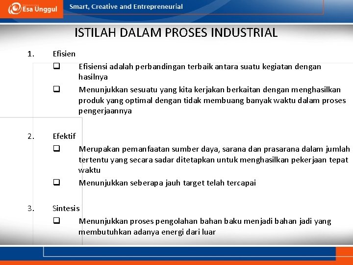 ISTILAH DALAM PROSES INDUSTRIAL 1. Efisien q Efisiensi adalah perbandingan terbaik antara suatu kegiatan