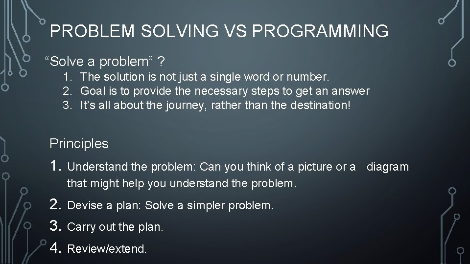 PROBLEM SOLVING VS PROGRAMMING “Solve a problem” ? 1. The solution is not just PROBLEM SOLVING VS PROGRAMMING “Solve a problem” ? 1. The solution is not just