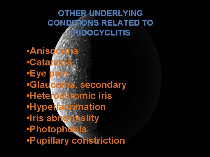 OTHER UNDERLYING CONDITIONS RELATED TO IRIDOCYCLITIS • Anisocoria • Cataracts • Eye pain •