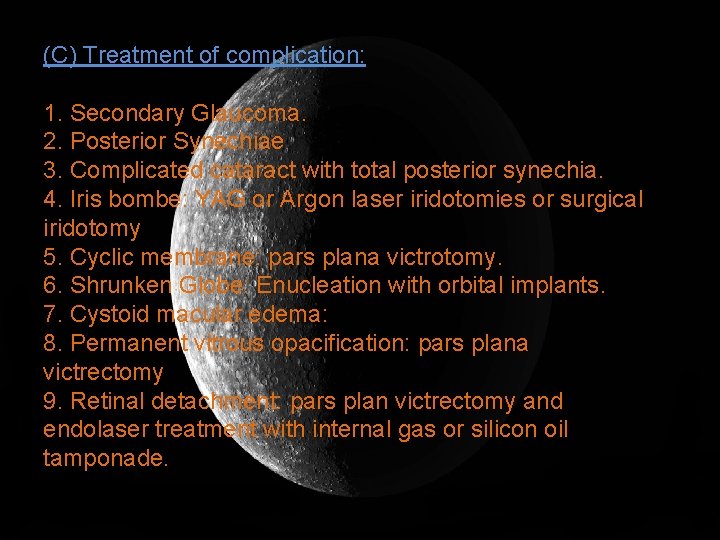 (C) Treatment of complication: 1. Secondary Glaucoma. 2. Posterior Synechiae 3. Complicated cataract with