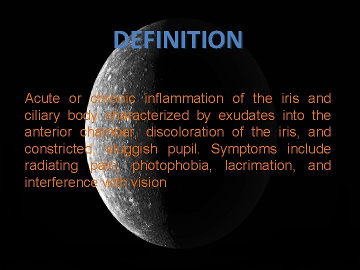 DEFINITION Acute or chronic inflammation of the iris and ciliary body characterized by exudates