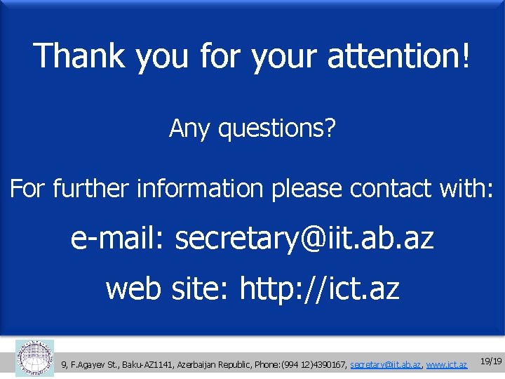Thank you for your attention! Any questions? For further information please contact with: e-mail: