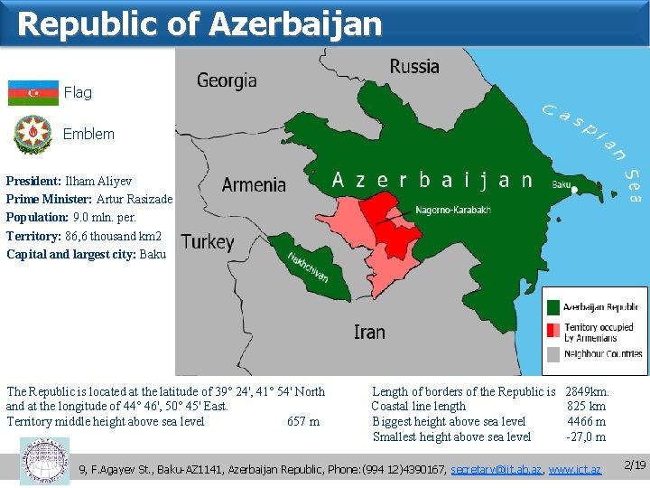 Republic of Azerbaijan Flag Emblem President: Ilham Aliyev Prime Minister: Artur Rasizade Population: 9.