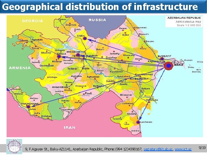 Geographical distribution of infrastructure 9, F. Agayev St. , Baku-AZ 1141, Azerbaijan Republic, Phone: