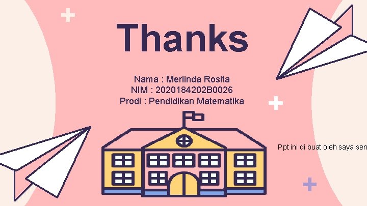 Thanks Nama : Merlinda Rosita NIM : 2020184202 B 0026 Prodi : Pendidikan Matematika