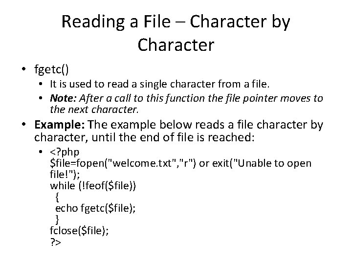 Reading a File – Character by Character • fgetc() • It is used to