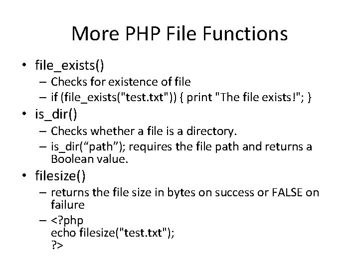 More PHP File Functions • file_exists() – Checks for existence of file – if