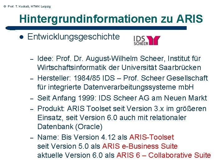 © Prof. T. Kudraß, HTWK Leipzig Hintergrundinformationen zu ARIS l Entwicklungsgeschichte – – –