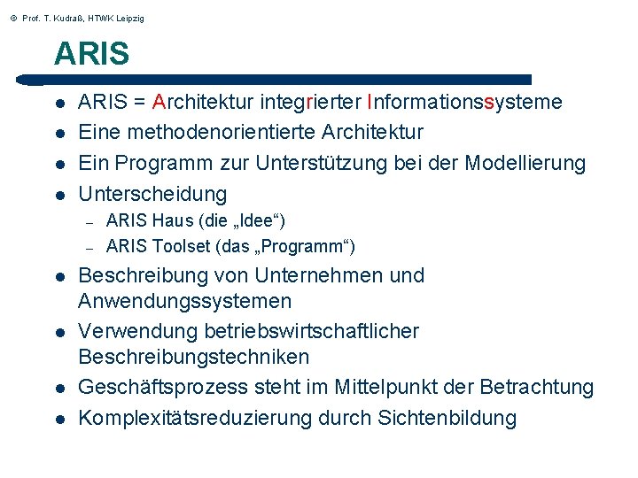 © Prof. T. Kudraß, HTWK Leipzig ARIS l l ARIS = Architektur integrierter Informationssysteme