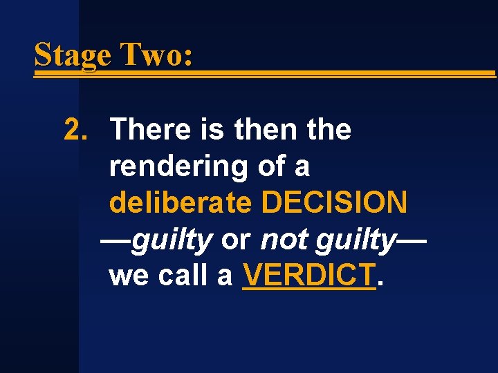 Stage Two: 2. There is then the rendering of a deliberate DECISION —guilty or