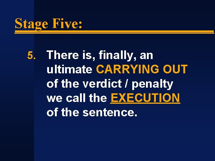 Stage Five: 5. There is, finally, an ultimate CARRYING OUT of the verdict /