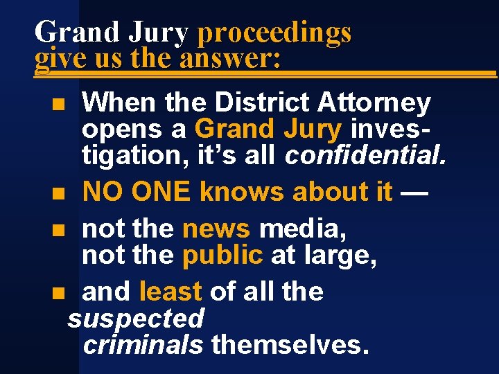 Grand Jury proceedings give us the answer: When the District Attorney opens a Grand