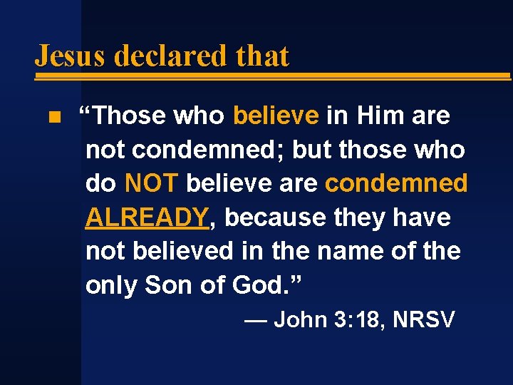Jesus declared that “Those who believe in Him are not condemned; but those who