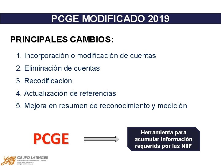 PCGE MODIFICADO 2019 PRINCIPALES CAMBIOS: 1. Incorporación o modificación de cuentas 2. Eliminación de