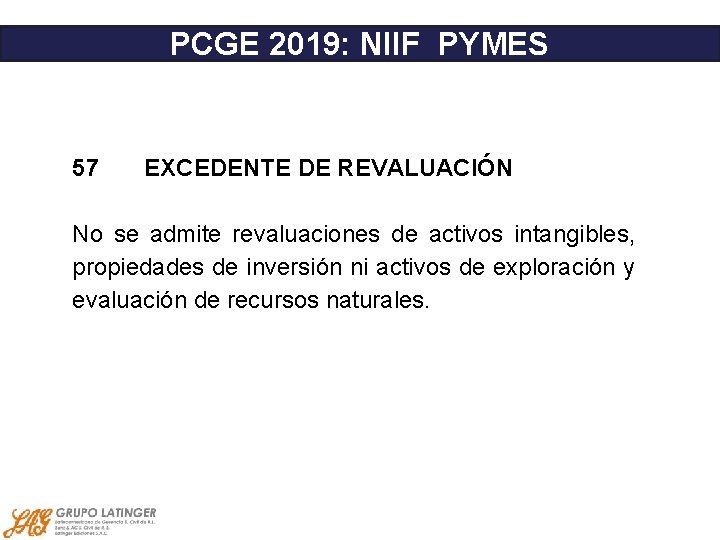 PCGE 2019: NIIF PYMES 57 EXCEDENTE DE REVALUACIÓN No se admite revaluaciones de activos