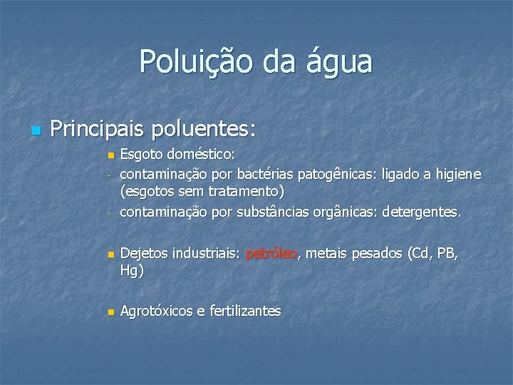 Poluição da água n Principais poluentes: n - - n n Esgoto doméstico: contaminação