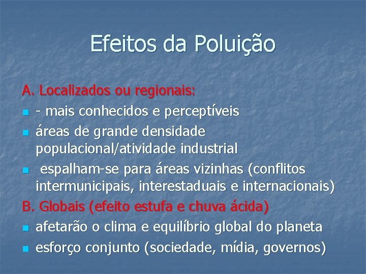 Efeitos da Poluição A. Localizados ou regionais: n - mais conhecidos e perceptíveis n