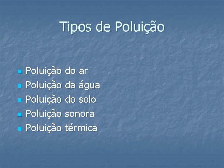 Tipos de Poluição n n n Poluição do ar Poluição da água Poluição do