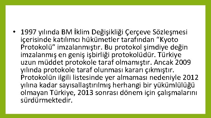  • 1997 yılında BM İklim Değişikliği Çerçeve Sözleşmesi içerisinde katılımcı hükümetler tarafından “Kyoto